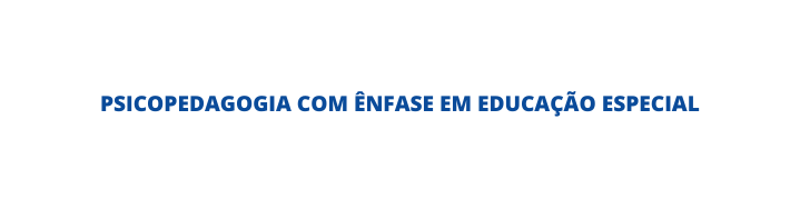 PSICOPEDAGOGIA COM ÊNFASE EM EDUCAÇÃO ESPECIAL