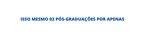 isso mesmo 02 pós graduações por apenas